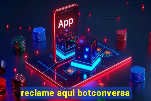 reclame aqui botconversa